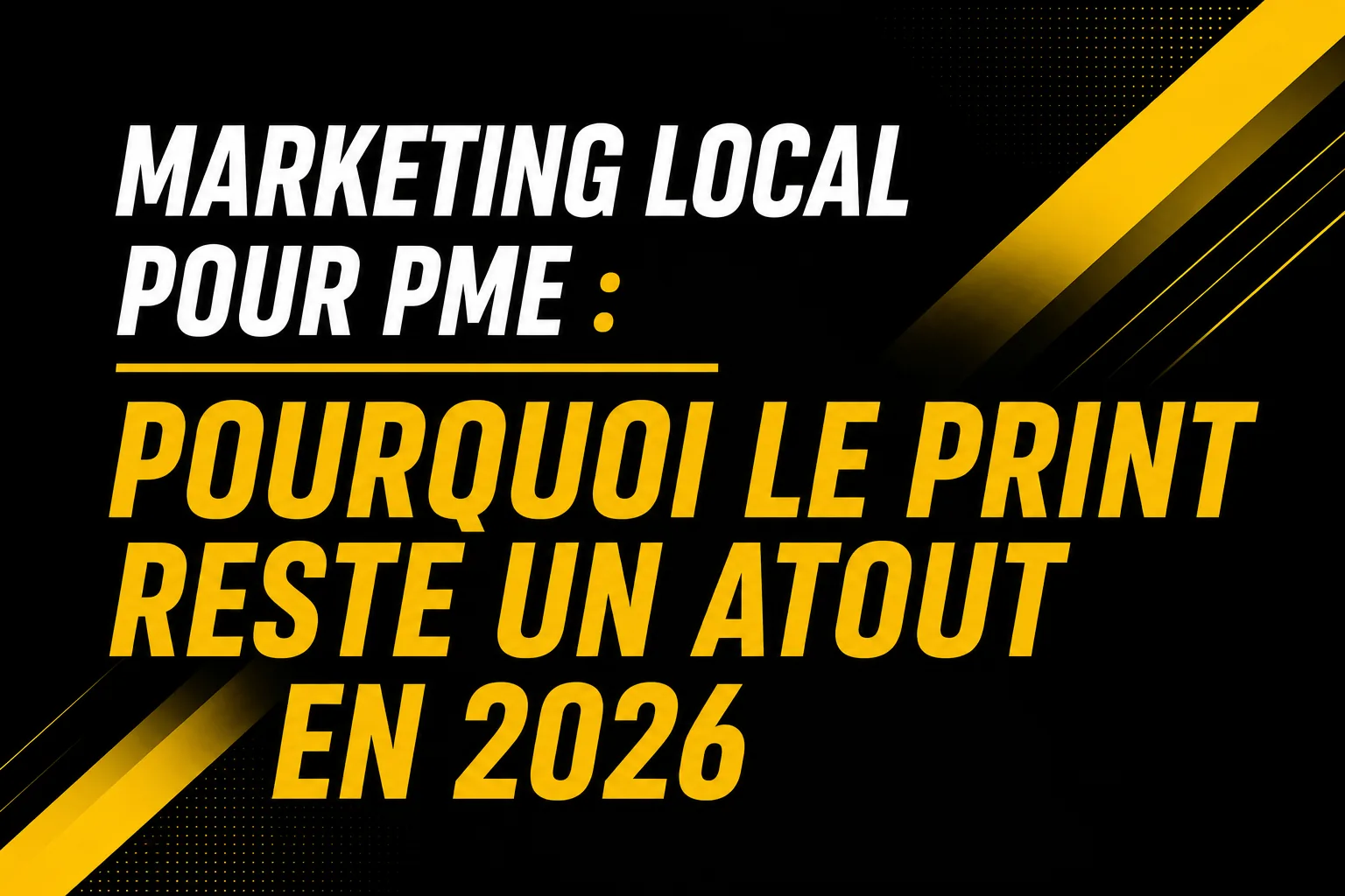 Marketing local pour PME : pourquoi le print reste un atout en 2026