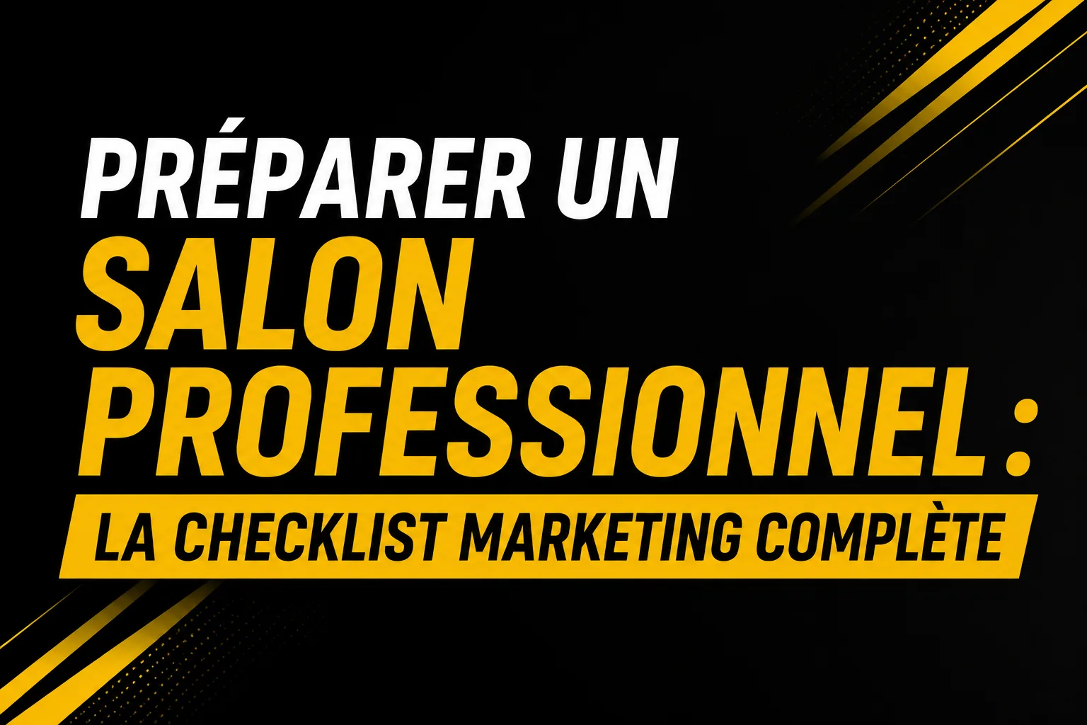 Préparer un salon professionnel : la checklist marketing complète